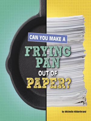 cover image of Can You Make a Frying Pan Out of Paper?